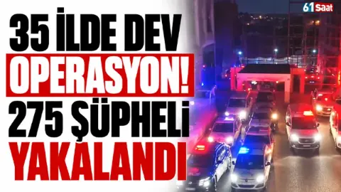 35 ilde dev operasyon! 275 şüpheli yakalandı