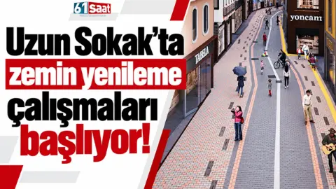 Trabzon Uzun Sokak'ta Yenileme Dönemi 2 Kasım'da Başlıyor