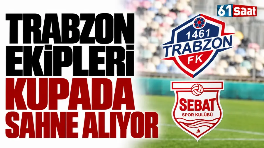 Trabzon ekipleri kupada sahne alıyor
