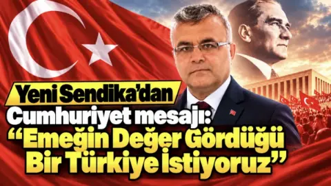 Yeni Sendika’dan Cumhuriyet mesajı: “Emeğin Değer Gördüğü Bir Türkiye İstiyoruz”