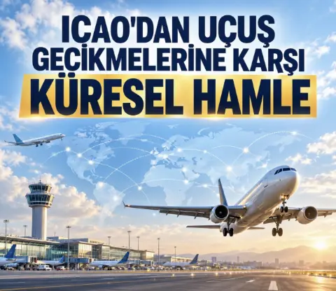 ICAO’dan gecikmelere karşı küresel hamle