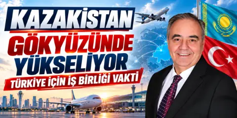 “Kazakistan Gökyüzünde Yükseliyor, Türkiye İçin İş Birliği Vakti”