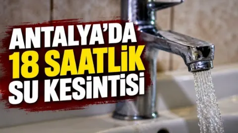 Antalya’da 30 Ekim’de 18 Saatlik Geniş Kapsamlı Su Kesintisi
