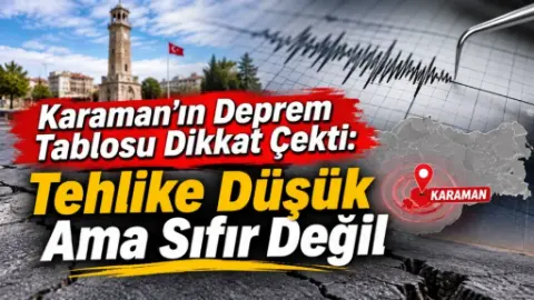 Karaman deprem tehlikesi düşük olan şehirler listesinde yer aldı