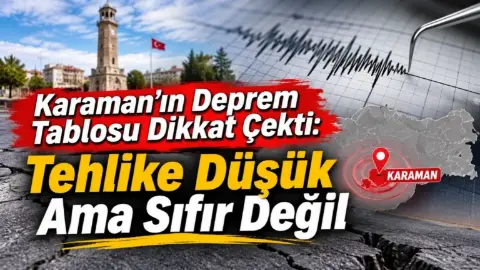 Karaman deprem tehlikesi düşük olan şehirler listesinde yer aldı