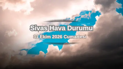 Sivas’ta Hava Durumu: Sarı Kodlu Uyarı ve Sıcaklık Değişimi