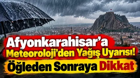 Afyonkarahisar İçin Hafta Sonu Öğleden Sonra Sağanak Yağış Uyarısı