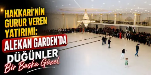 Hakkari’de düğünlerin yeni adresi: Alekan Garden