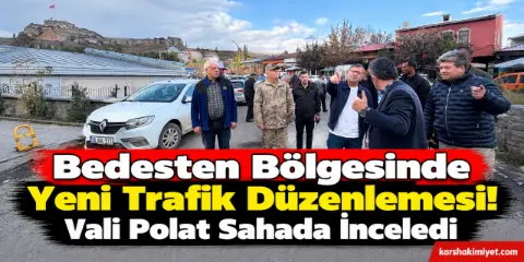 Bedesten Bölgesinde Yeni Trafik Düzenlemesi! Vali Polat Sahada İnceledi