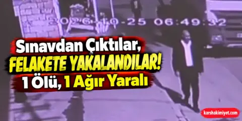 Sınavdan Çıktılar, Felakete Yakalandılar! 1 Ölü, 1 Ağır Yaralı