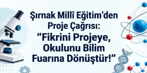 Şırnak Millî Eğitim'den Proje Çağrısı: "Fikrini Projeye, Okulunu Bilim Fuarına Dönüştür!