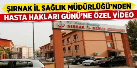 Şırnak İl Sağlık Müdürlüğü’nden Hasta Hakları Günü’ne Özel Video