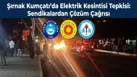 Şırnak Kumçatı’da Elektrik Kesintisi Tepkisi: Sendikalardan Çözüm Çağrısı
