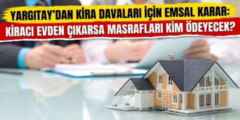 Yargıtay’dan kira tespit davaları için emsal karar... Kiracı çıkarsa masrafı kim ödeyecek?