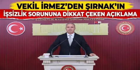 Vekil İrmez’den Şırnak’ın İşsizlik Sorununa Dikkat Çeken Açıklama