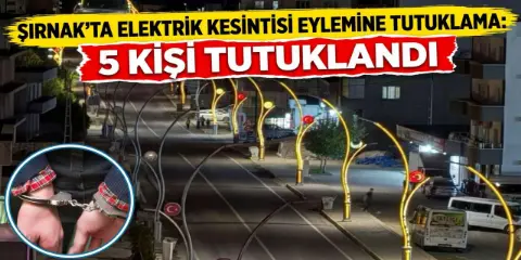 Şırnak’ta elektrik kesintisi eylemine tutuklama: 5 kişi tutuklandı