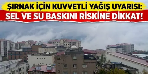 Kilis ve Gaziantep İçin Kuvvetli Yağış Uyarısı! Sel ve Su Baskınına Dikkat
