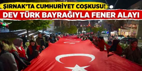 Şırnak’ta Cumhuriyet Coşkusu! Dev Türk Bayrağıyla Fener Alayı