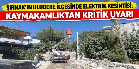 Şırnak'ın Uludere ilçesinde Elektrik Kesintisi! Kaymakamlıktan Uyarı