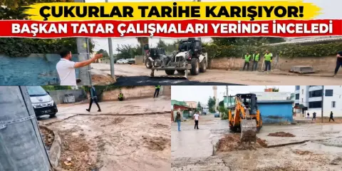 Çukurlar Tarihe Karışıyor! Başkan Tatar Çalışmaları Yerinde İnceledi