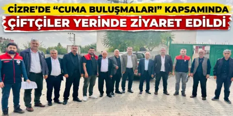 Cizre’de “Cuma Buluşmaları” Kapsamında Çiftçiler Ziyaret Edildi