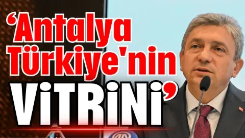 Vali Şahin: Antalya Türkiye'nin vitrini