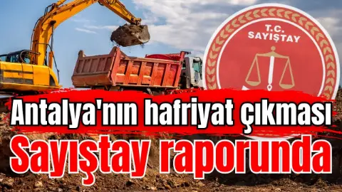 Antalya'nın hafriyat çıkması Sayıştay raporunda