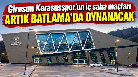 Giresun Kerasusspor’un iç saha maçları artık Batlama’da oynanacak