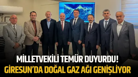 Milletvekili Temür duyurdu! Giresun’da doğal gaz ağı genişliyor