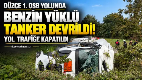 Düzce'de akaryakıt yüklü tanker devrildi: Yol trafiğe kapatıldı