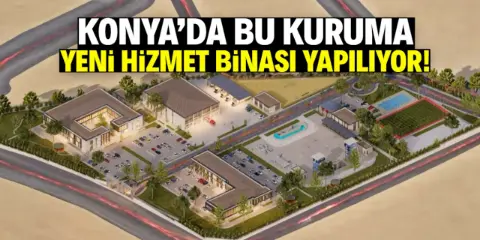 Konya'daki bu kuruma yeni hizmet binası yapılıyor! İşte konumu