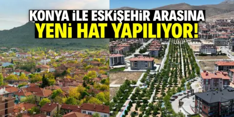 Konya ile Eskişehir arasına yeni hat yapılıyor! Tam 242 kilometre