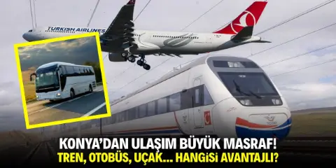 Konya'dan ulaşım büyük masraf! Tren, uçak, otobüs, hangisi avantajlı