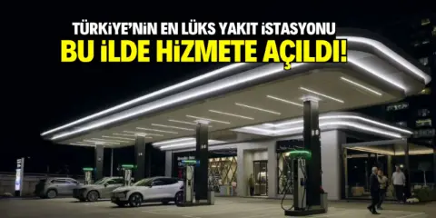 Türkiye'nin en lüks yakıt istasyonu açıldı! Benzin, motorin ve LPG kararı