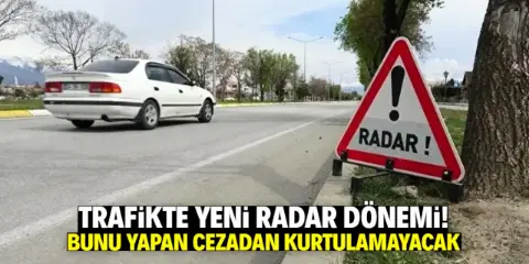 Trafikte yeni radar dönemi! Bunu yapan cezadan kurtulamayacak