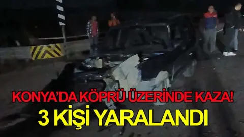 Konya’da köprü üzerinde kaza! 3 kişi yaralandı
