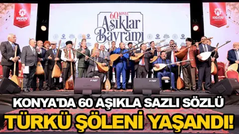 Konya'da 60 aşıkla sazlı sözlü türkü şöleni yaşandı!