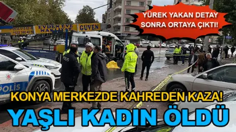 Konya merkezde kahreden kaza! Yaşlı kadın öldü