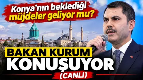 Konya'nın beklediği müjdeler geliyor mu? Bakan Kurum konuşuyor (Canlı)