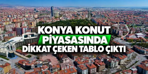 Konya’nın konut karnesi açıklandı, rakamlar dikkat çekti