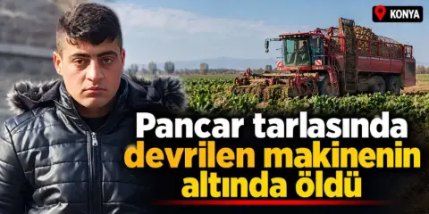Konya'da pancar hasadında acı olay! Genç işçi öldü