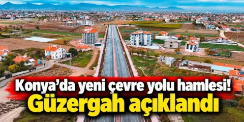 Konya’ya yeni çevre yolu niteliğinde ulaşım hattı geliyor