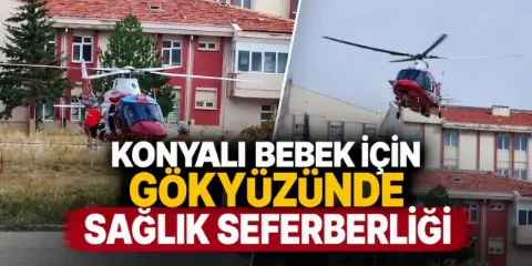 Konya’da yenidoğan bebek için zamanla yarış! Helikopter devreye girdi