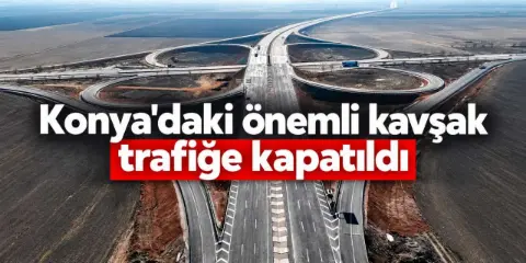 Konya’da sürücüler dikkat! Ereğli Kavşağı'nda yollar trafiğe kapatıldı