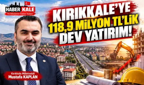 Kırıkkale’ye 118,9 Milyon Tl’lik Dev Yatırım!