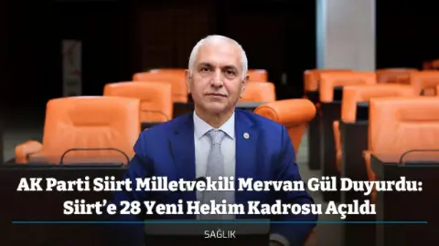 AK Parti Siirt Milletvekili Mervan Gül Duyurdu: Siirt’e 28 Yeni Hekim Kadrosu Açıldı