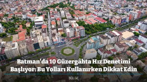 Batman’da 10 Güzergâhta Hız Denetimi Başlıyor: Bu Yolları Kullanırken Dikkat Edin