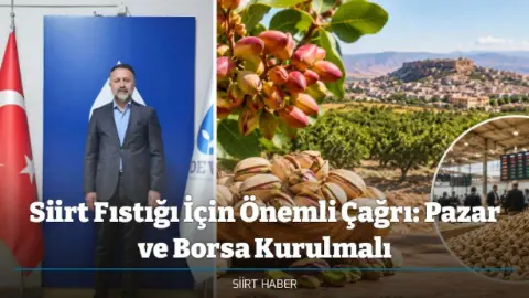 Siirt Fıstığı İçin Önemli Çağrı: Pazar ve Borsa Kurulmalı