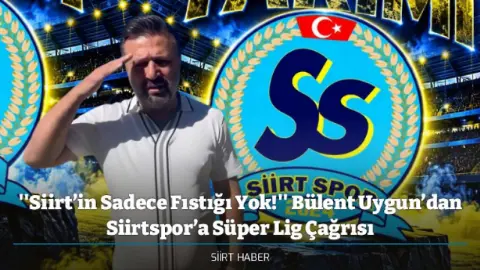 Bülent Uygun'dan Siirtspor'a Süper Lig İçin Birlik Çağrısı
