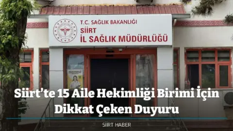 Siirt’te 5 İlçedeki Aile Hekimliği Birimleri Açıklandı